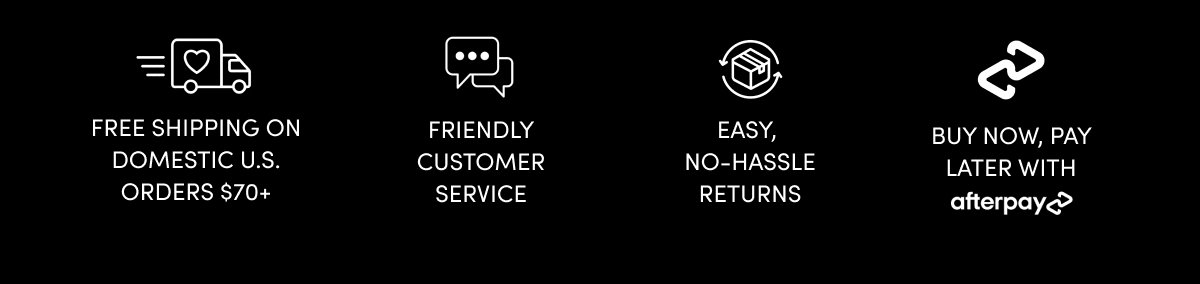 Free Shipping, Friendly Customer Service, No Hassle Returns
