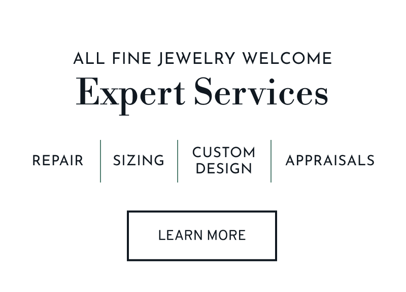 Text that says: Our Expert jewelry services include repairs, sizing, custom designs, and appraisals. Click to Learn More