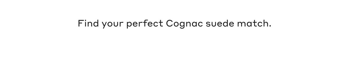 Find your perfect Cognac suede match.