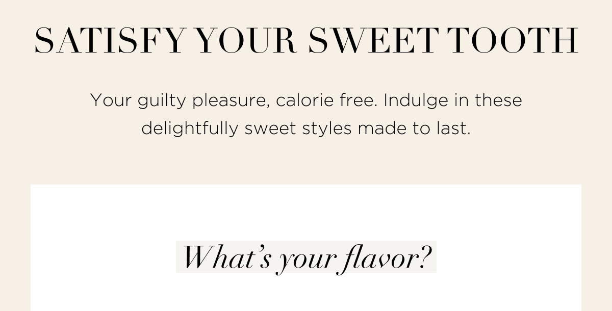 Satisfy Your Sweet Tooth
