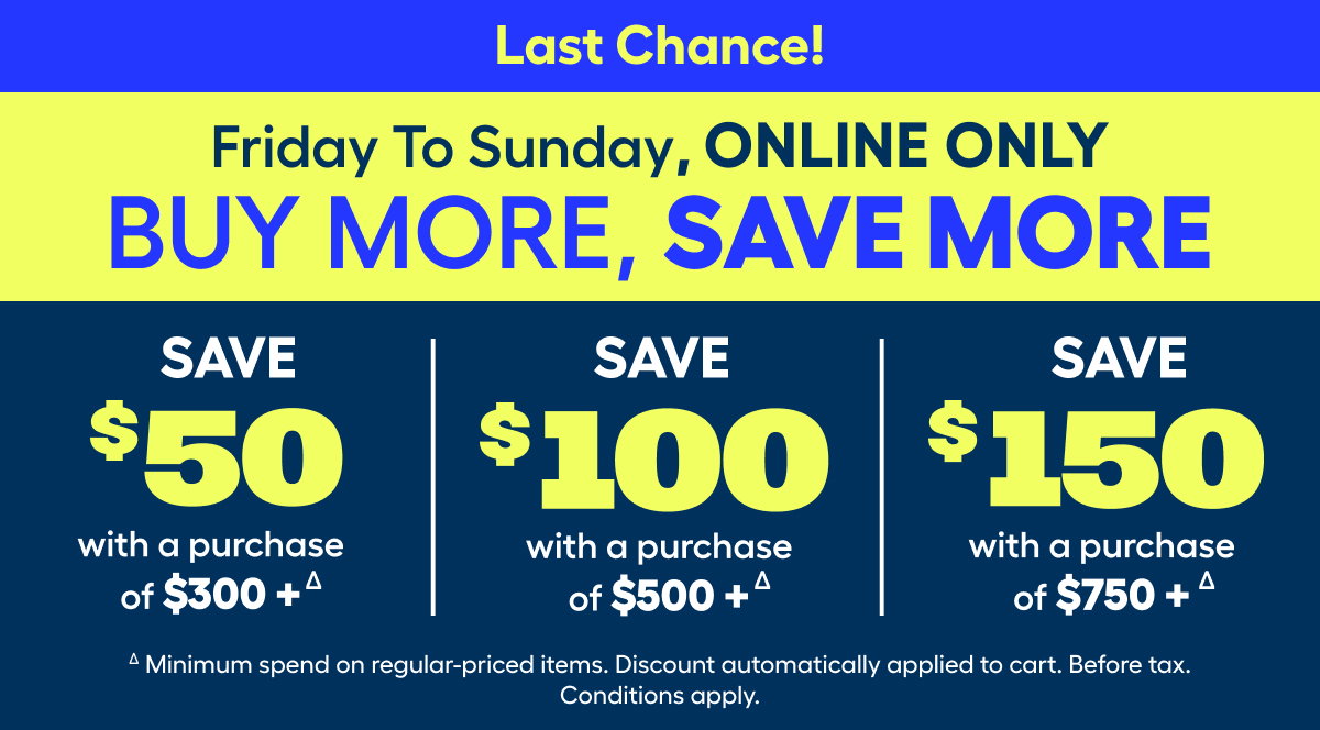 Friday to Sunday​ ONLINE ONLY​ ​ BUY MORE ​ SAVE MORE​