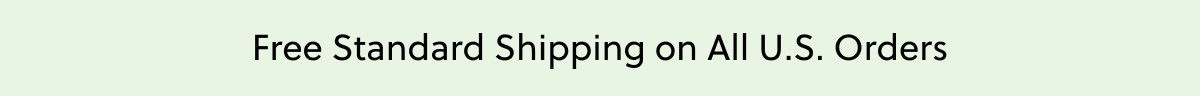 Free Standard Shipping on All U.S. Orders