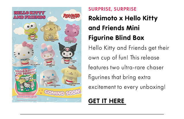 SURPRISE, SURPRISE | Rokimoto x Hello Kitty and Friends Mini Figurine Blind Box | Hello Kitty and Friends get their own cup of fun! This release features two ultra-rare chaser figurines that bring extra excitement to every unboxing! | SHOP BLIND BOXES