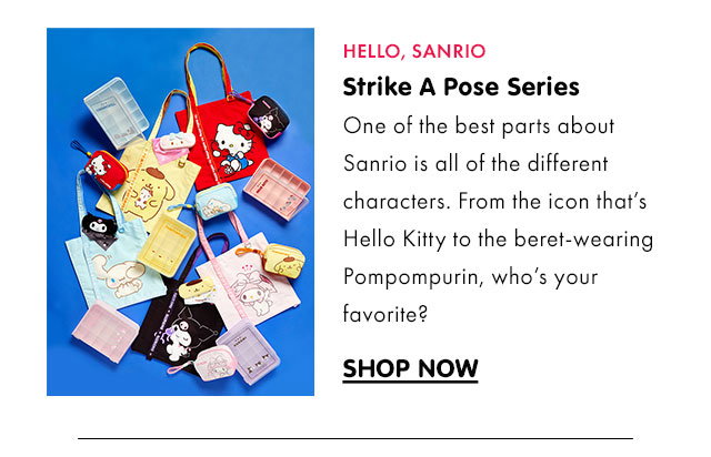 HELLO, SANRIO | Strike A Pose Series | One of the best parts about Sanrio is all of the different characters. From the icon that’s Hello Kitty to the beret-wearing Pompompurin, who’s your favorite? | SHOP NOW