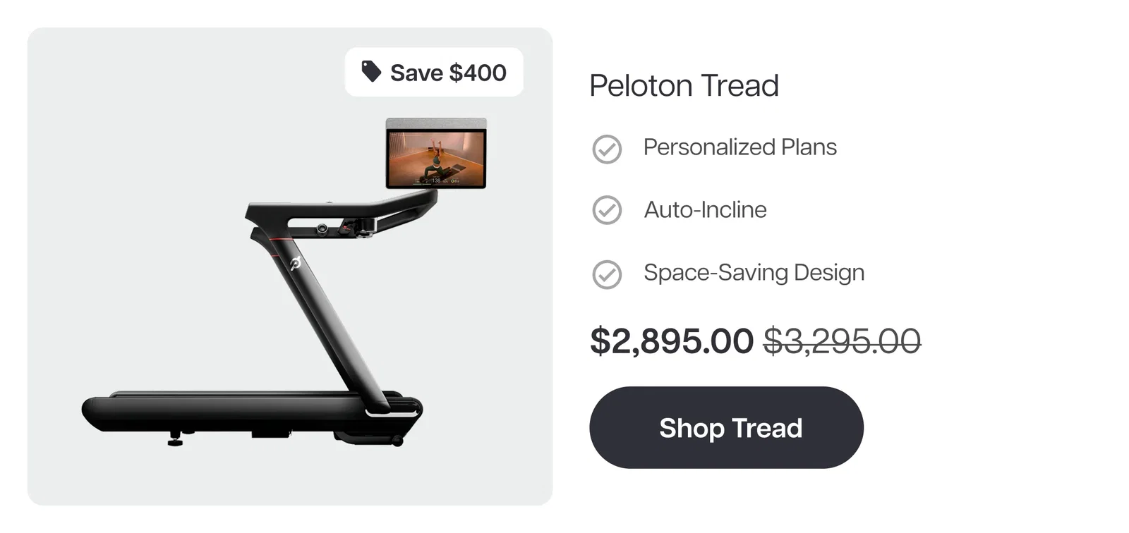 Save $400  Peloton Tread  ✓ Personalized Plans  ✓ Auto-Incline  ✓ Space-Saving Design Now $2,895.00 Shop Tread