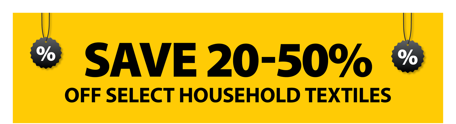 SAVE 20-50% OFF SELECT HOUSEHOLD TEXTILES