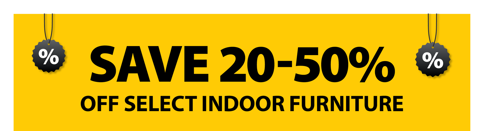 SAVE 20-50% OFF SELECT INDOOR FURNITURE