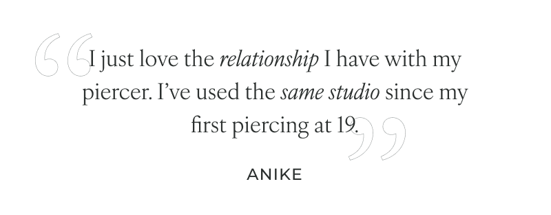I just love the relationship I have with my piercer. I’ve used the same studio since my first piercing at 19.