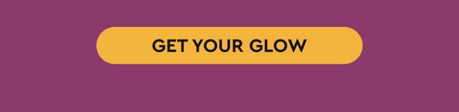 GET YOUR GLOW