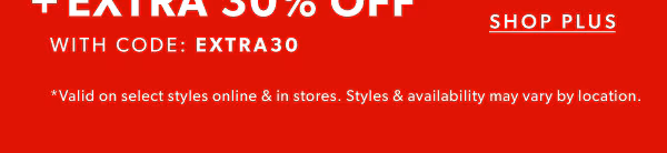 Shop plus. *Valid on select styles online & in stores. Styles & availability may vary by location.