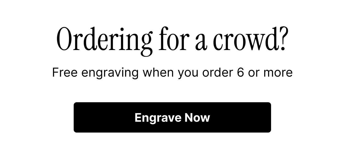 Get free engraving when you order 6 or more