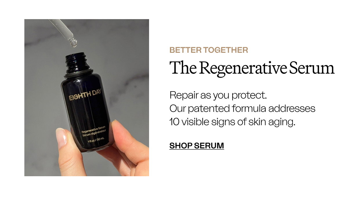 better together The Regenerative Serum Repair as you protect.  Our patented formula addresses 10 visible signs of skin aging. SHOP SERUM