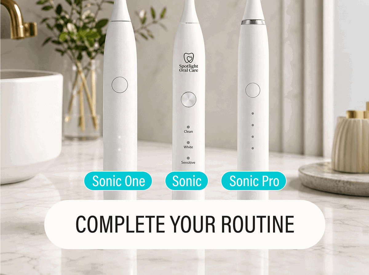 Sonic One  Sonic  Sonic Pro  COMPLETE YOUR ROUTINE