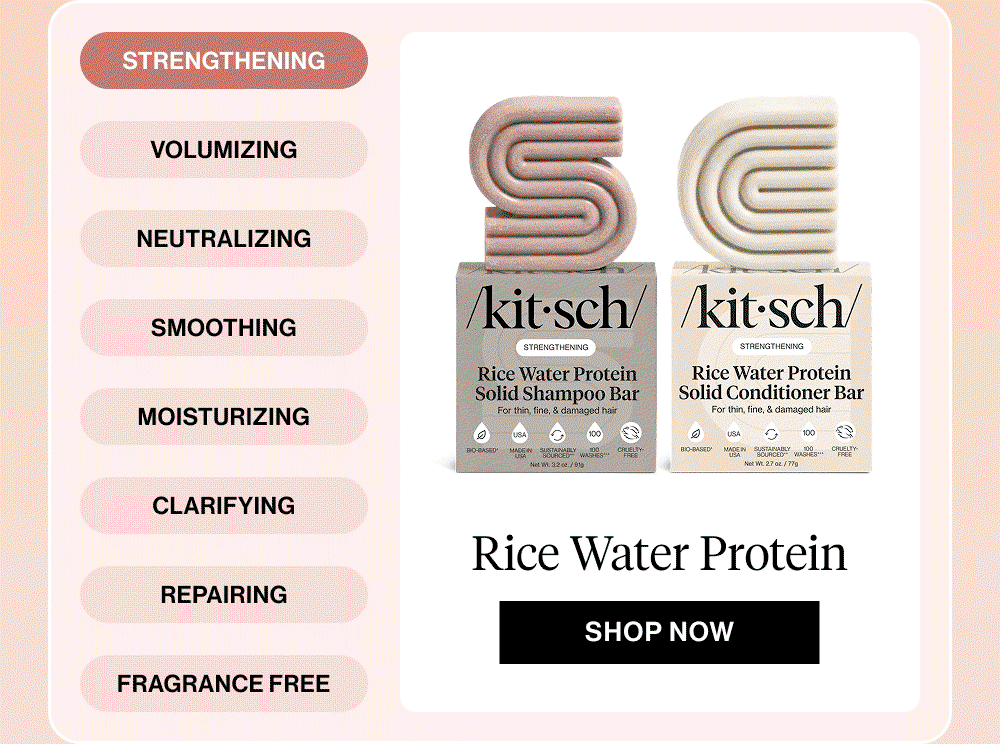 STRENGTHENING Rice Water Protein VOLUMIZING Rosemary + Biotin, explore them all