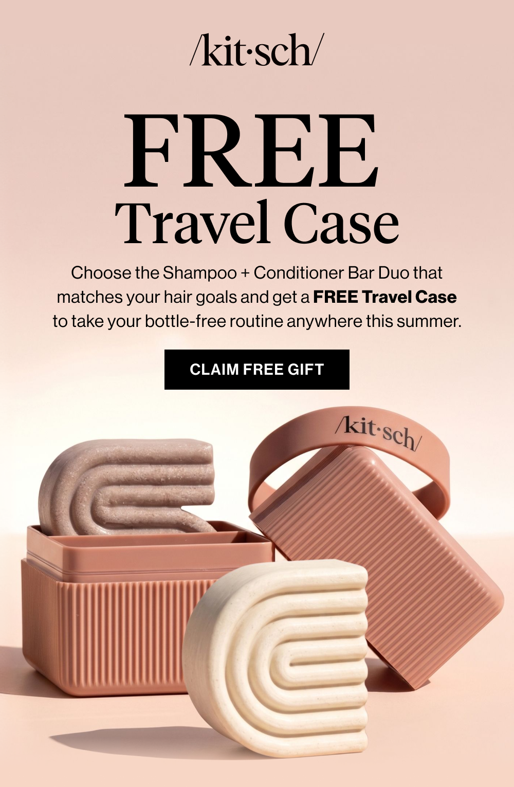 FREE  Travel Case. Choose the Shampoo + Conditioner Bar Duo that matches your hair goals and get a FREE Travel Case to take your bottle-free routine anywhere this summer.