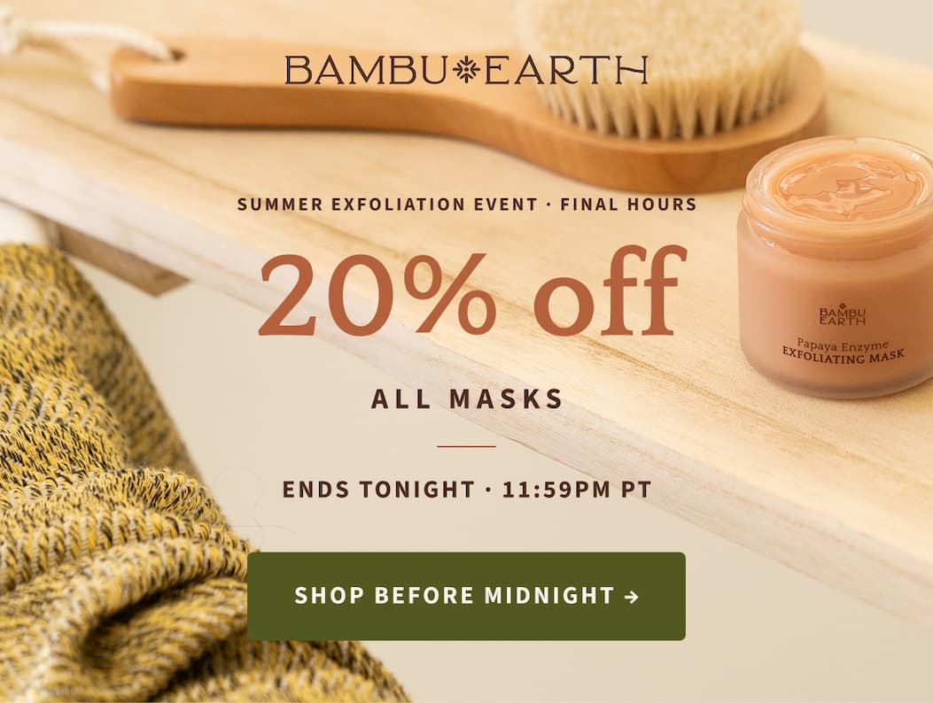 Summer Exfoliation Event · Final Hours 20% Off All Masks – Ends Tonight 11:59PM PT – Shop before midnight