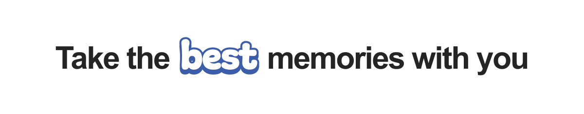 Take the best memories with you