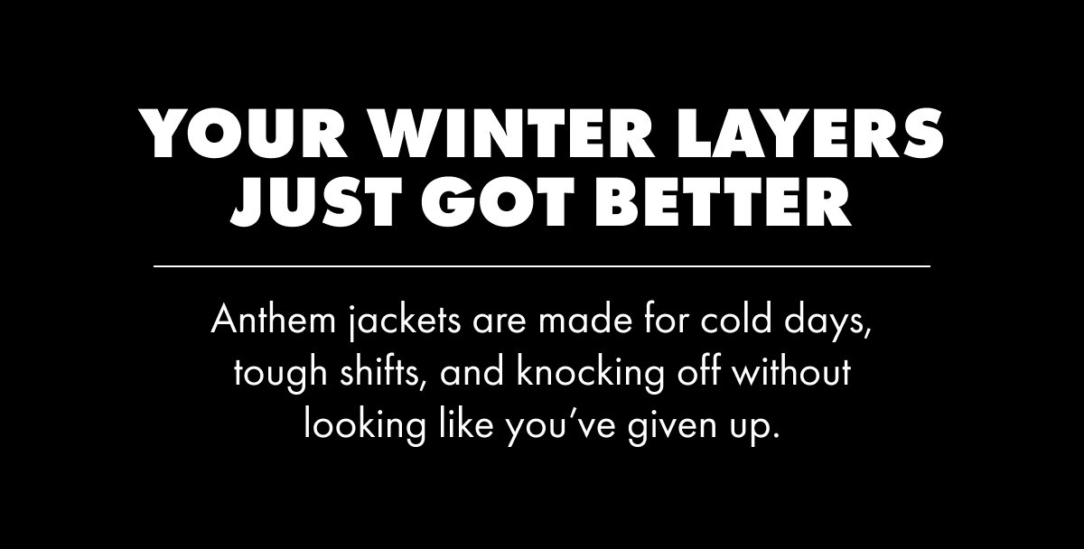 YOUR WINTER LAYERS JUST GOT BETTER 