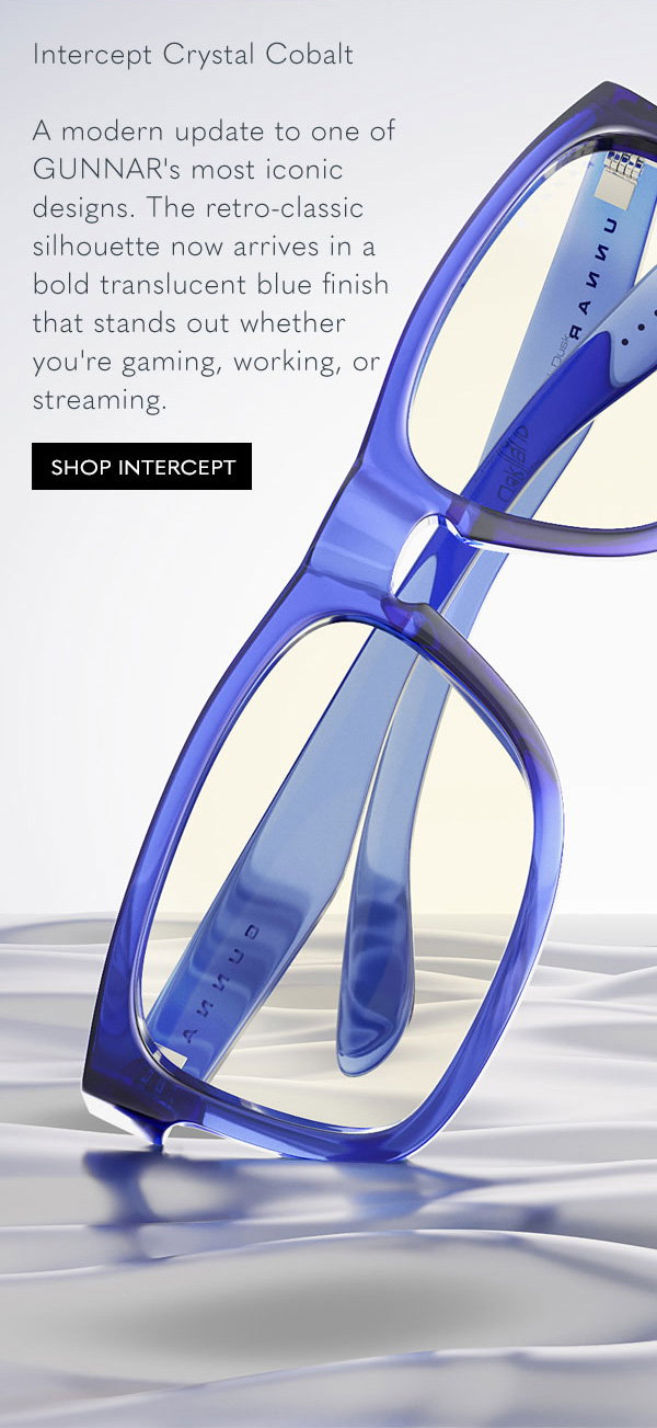 Intercept Crystal Cobalt. A modern update to one of GUNNAR's most iconic designs. The retro-classic silhouette now arrives in a bold translucent blue finish that stands out whether you're gaming, working, or streaming. Shop Intercept.