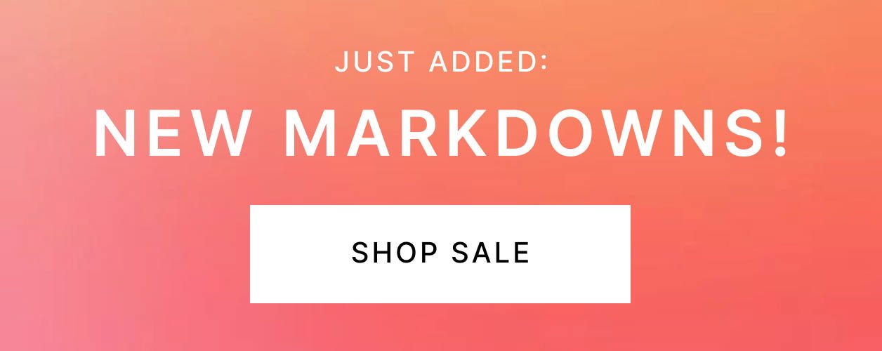 Just Added: NEW MARKDOWNS!
