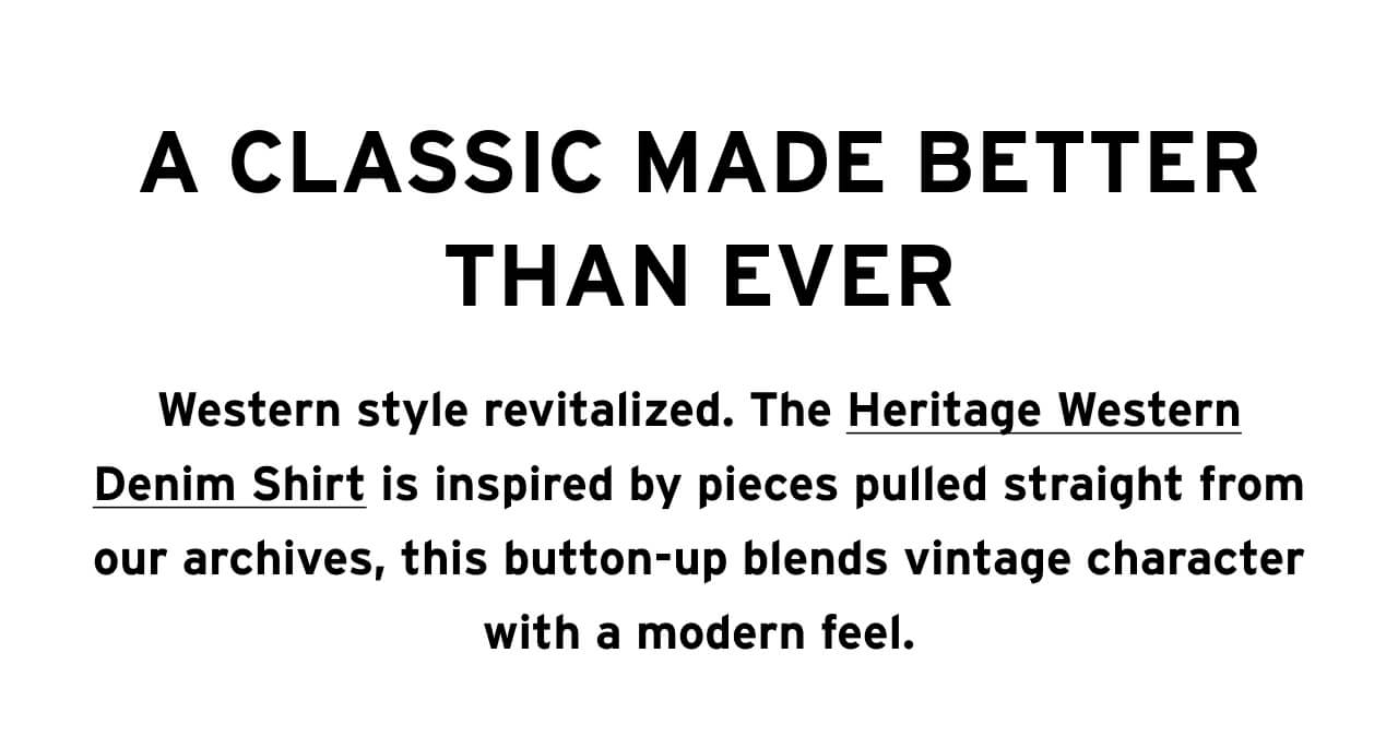 Western style revitalized. The Heritage Western Denim Shirt is inspired by pieces pulled straight from our archives, this button-up blends vintage character with a modern feel.