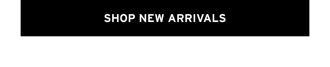 SHOP new arrivals