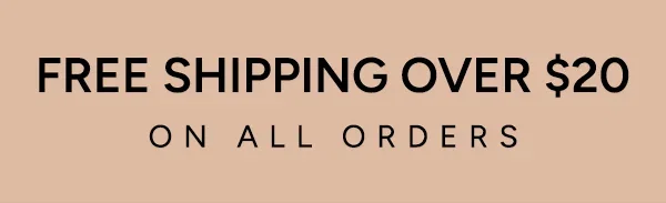 FREE SHIPPING OVER $20 ON ALL ORDERS