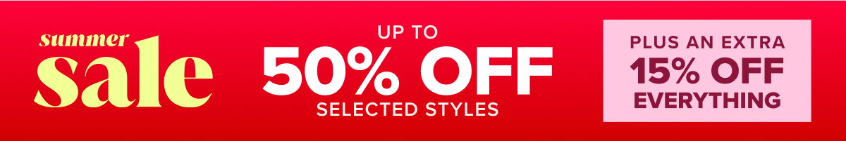 Huge Summer Sale - Up to 50% off selected styles