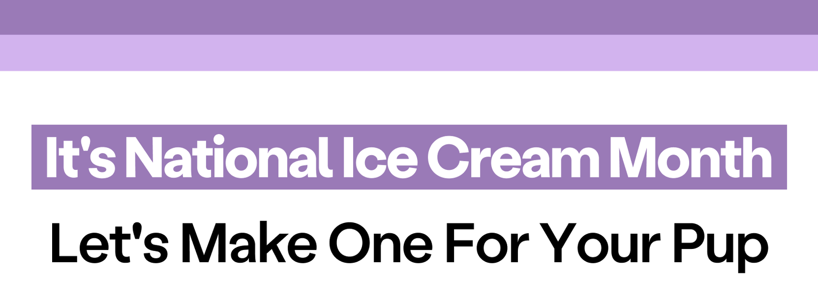 It's National Ice Cream Month, Let's Make One for Your Pup 