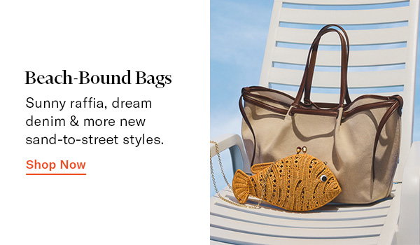 Beach-Bound Bags: Sunny raffia, dream denim & more new sand-to-street styles.