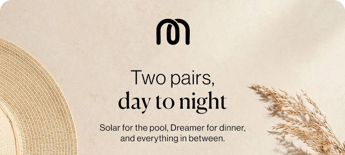 Two Pairs, day to night - solar for the pool, dreamer for dinner, and everything in between.