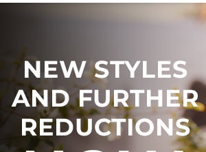 New Styles And Further Reductions Now Live!