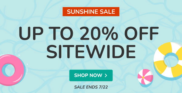 SUNSHINE SALE | UP TO 20% OFF SITEWIDE | SALE ENDS 7/22 | SHOP NOW >