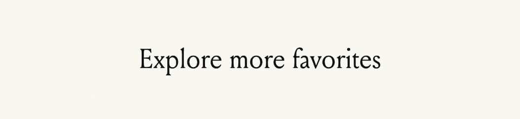 Explore more favorites