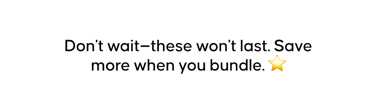 Don't wait—these won't last. Save more when you bundle. ⭐