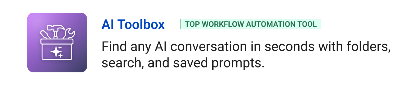 AI Toolbox (Top Workflow Automation tool): Find any AI conversation in seconds with folders, search, and saved prompts.