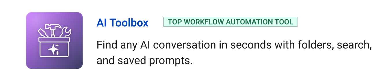 AI Toolbox (Top Workflow Automation tool): Find any AI conversation in seconds with folders, search, and saved prompts.