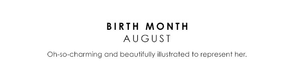 Birth Month August - Oh-so-charming and beautifully illustrated to represent her.