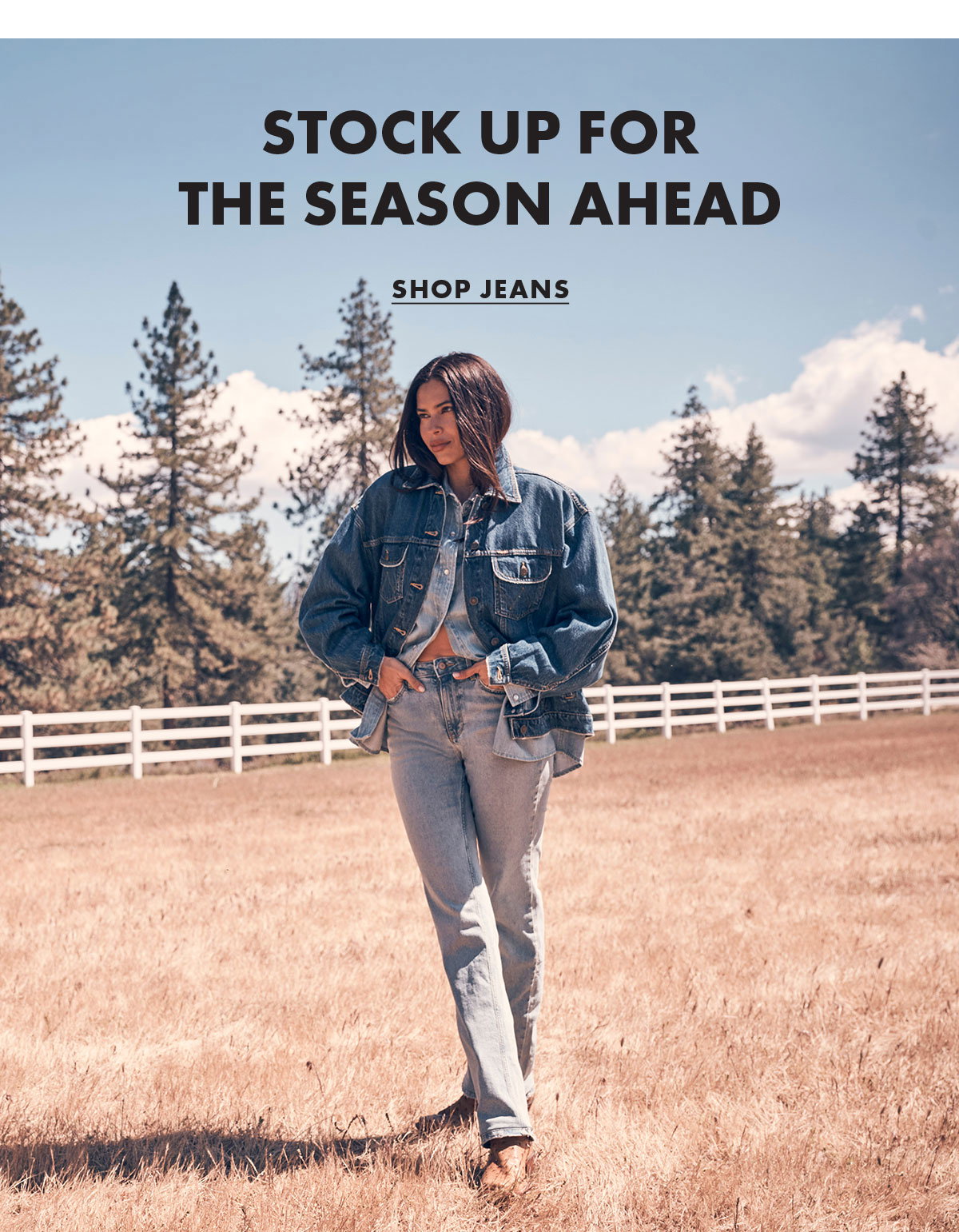 Stock up for the season ahead Shop Jeans