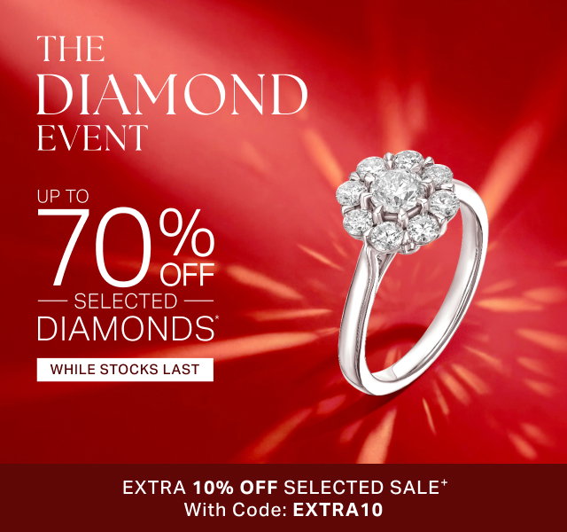 THE DIAMOND EVENT UP TO 70% OFF SELECTED DIAMONDS*
