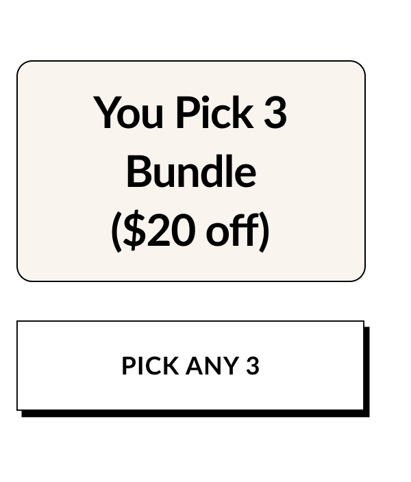 You Pick 3 Bundle ($20 OFF)