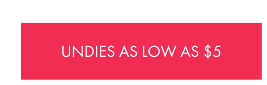 UNDIES AS LOW AS $5