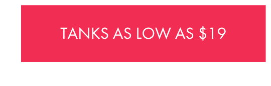 TANKS AS LOW AS $19