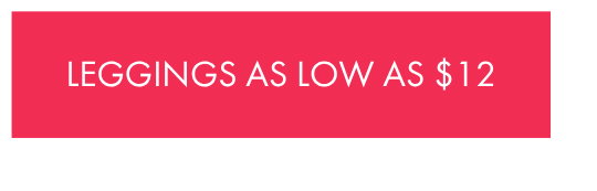 LEGGINGS AS LOW AS $12