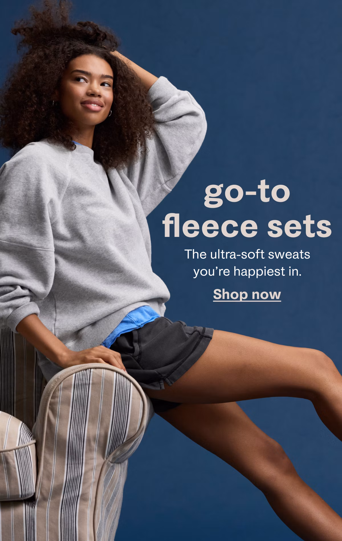 go-to fleece sets | The ultra-soft sweats you're happiest in. Shop now