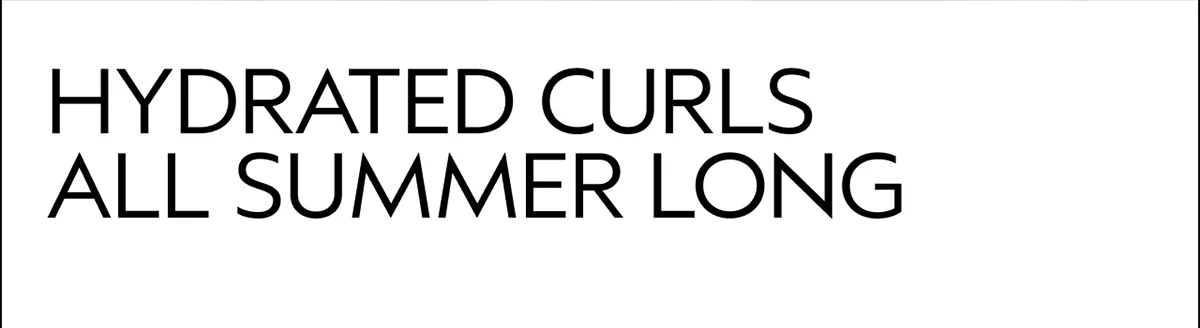 HYDRATED CURLS ALL SUMMER LONG