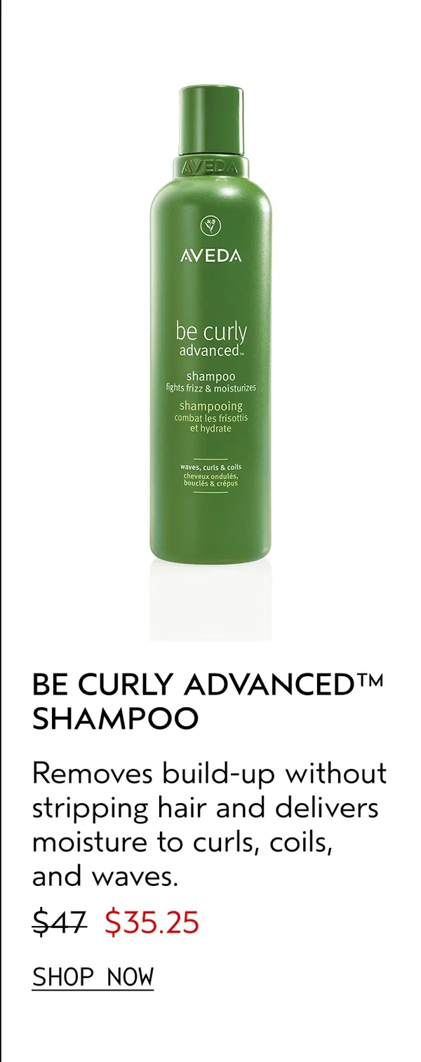BE CURLY ADVANCED™ SHAMPOO | Removes build-up without stripping hair and delivers moisture to curls, coils, and waves. | $35.25 | SHOP NOW