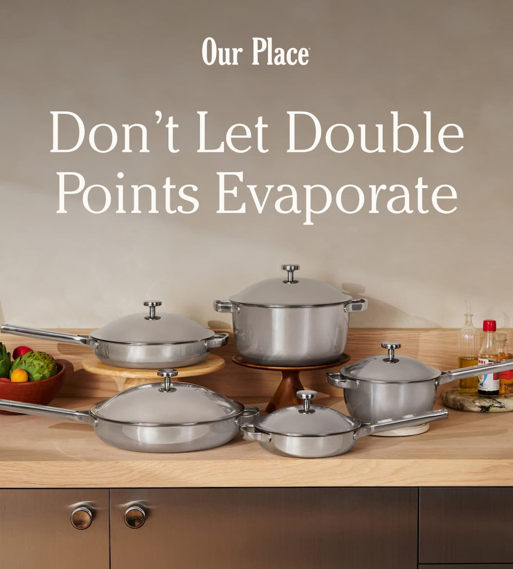 Our Place | Don’t Let Double Points Evaporate