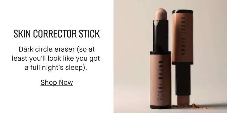 SKIN CORRECTOR STICK | Dark circle eraser (so at least you'll look like you got a full night's sleep). | Shop Now