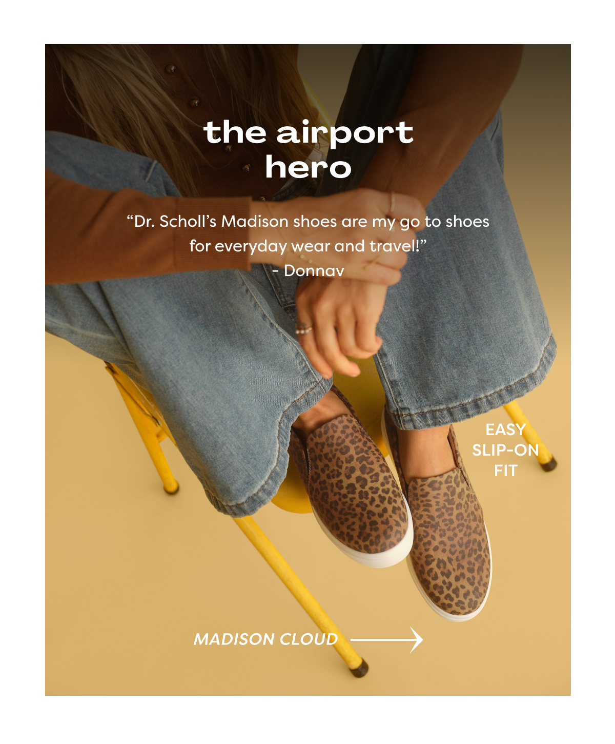 The Airport Hero | Easy Slip-on Fit | “Dr. Scholl’s Madison Shoes Are My Go To Shoes For Everyday Wear And Travel!” - Donnav | Madison Cloud